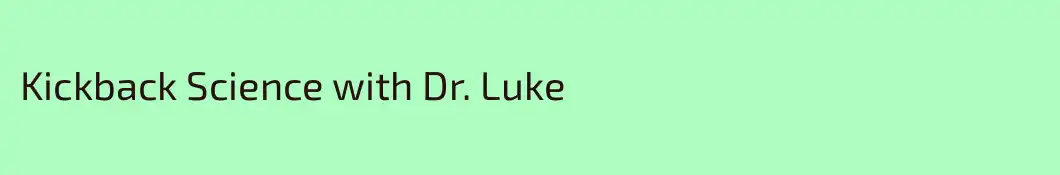 Kickback Science with Dr. Luke